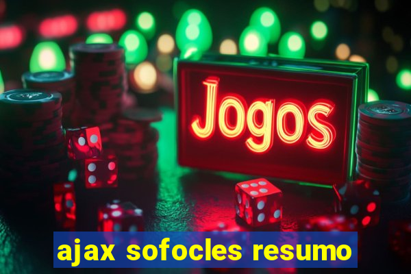 ajax sofocles resumo